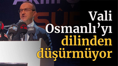 Vali Osmanlı’yı dilinden düşürmüyor